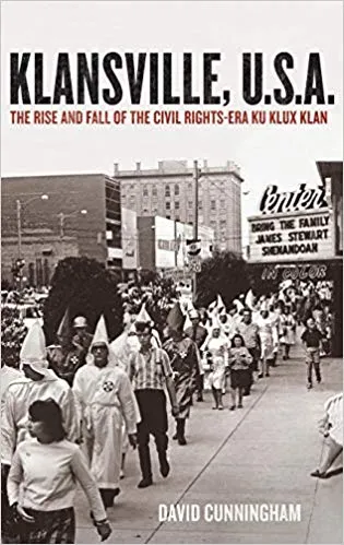 Klansville, U.S.A.: The Rise and Fall of the Civil Rights-Era Ku Klux Klan