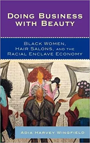 Doing Business With Beauty: Black Women, Hair Salons, and the Racial Enclave Economy